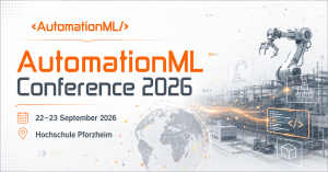 AutomationML Conference 2026 at Hochschule Pforzheim AutomationML Conference 2026 on 22–23 September 2026 at Hochschule Pforzheim